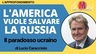 LAmerica vuole salvare la Russia Il paradosso ucraino Lapprofondimento di Lucio Caracciolo [upl. by Htebzil]