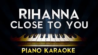 Rihanna  Close To You  Piano Karaoke Instrumental Lyrics Cover Sing Along [upl. by Davena]