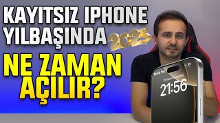 Kayıtsız iPhone Yılbaşında Açılır mı Ne Zaman Açılır 2025 Yılı Kayıtsız Kullanım Devam Ediyor mu [upl. by Isidor]