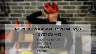 NOWOŚCI W KASKACH SPECIALIZED SYSTEM ANGI SWORKS EVADE PREVAIL II AMBUSH TACTIC [upl. by Uchida]