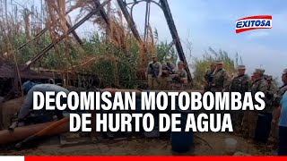 🔴🔵Chiclayo Decomisan motobombas utilizadas en el desvío de agua para riego ilegal [upl. by Vargas]