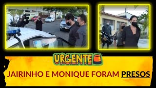 JAIRINHO E MONIQUE SÃO PRESOS POR ATRAPALHAR AS INVESTIGAÇÕES E AMEAÇAR TESTEMUNHAS [upl. by Parrie]