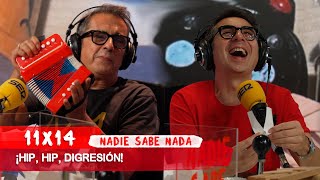 NADIE SABE NADA 11x14  ¡Hip hip digresión [upl. by Attenyl932]