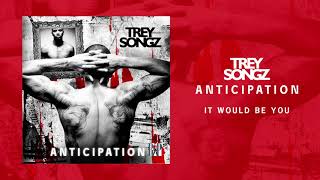 Trey Songz  It Would Be You Official Audio [upl. by Weidar930]