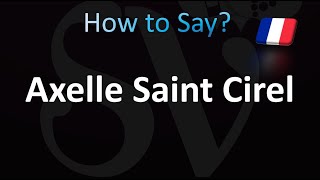 How to Pronounce Axelle Saint Cirel [upl. by Neetsyrk]