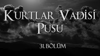 Kurtlar Vadisi Pusu 31 Bölüm [upl. by Imhskal]