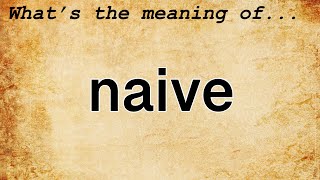 Naive Meaning  Definition of Naive [upl. by Yrian]