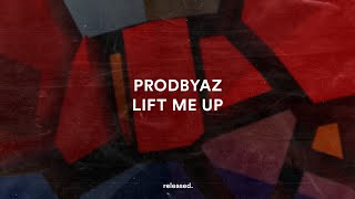 PRODBYAZ  Lift Me Up [upl. by Terriss]