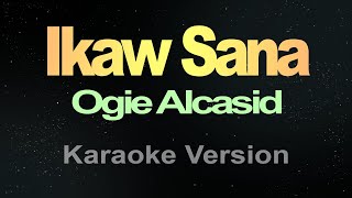 Ikaw Sana  Ogie Alcasid Karaoke [upl. by Nevla]