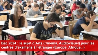 Bac 2024  le sujet d’Arts Cinéma Audiovisuel pour les centres d’examens à l’étranger [upl. by Mazonson]