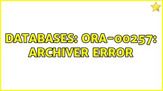 Databases ORA00257 archiver error 2 Solutions [upl. by Anna-Diana]