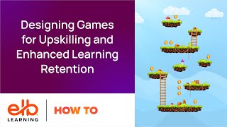 Webinar Designing Games for Upskilling and Enhanced Learning Retention [upl. by Auric746]