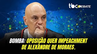 BOMBA OPOSIÇÃO QUER IMPEACHMENT DE ALEXANDRE DE MORAES [upl. by Lala270]