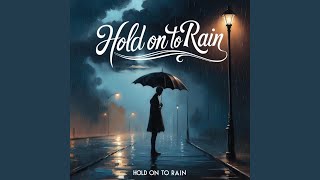 Hold On To Rain [upl. by Hayne141]