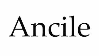 How to Pronounce Ancile [upl. by Yci925]