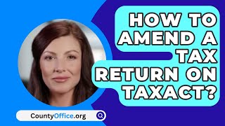 How To Amend A Tax Return On Taxact  CountyOfficeorg [upl. by Hsiekal]