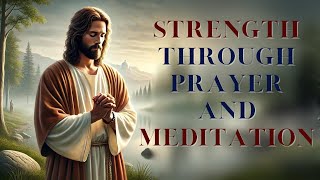 Strength Through Prayer and Meditation [upl. by Nnovahs695]