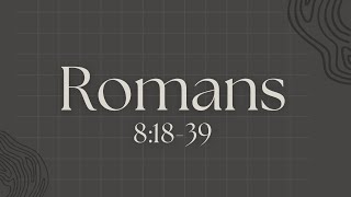 Romans Week 17  Romans 81839 [upl. by Aushoj]