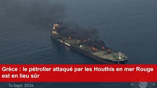 Grèce  le pétrolier attaqué par les Houthis en mer Rouge est en lieu sûr [upl. by Naeruat451]