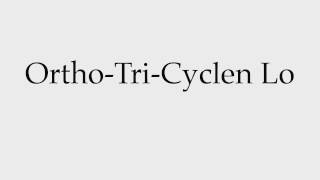 How to Pronounce OrthoTriCyclen Lo [upl. by Burnight647]