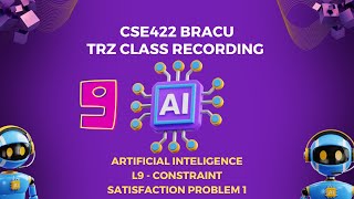 CSE422  L9 CSP 1  TRZ Class Recording  Artificial Intelligence  BracU [upl. by Heinrik]