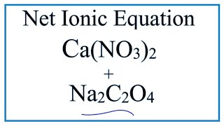 How to Write the Net Ionic Equation for CaNO32  Na2C2O4  CaC2O4  NaNO3 [upl. by Valenta949]