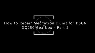 DSG6 DQ250 Mechatronic Repair Guide Part 2 [upl. by Drazze]