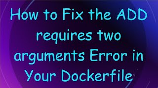 How to Fix the ADD requires two arguments Error in Your Dockerfile [upl. by Heall75]