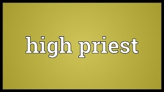 High priest Meaning [upl. by Trumaine]