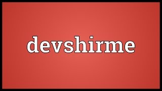 Devshirme Meaning [upl. by Nnylaehs]