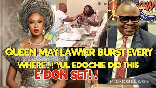 QUEEN MAY LAWYER BURST EVERYWHERE  YUL EDOCHIE DID THIS  E DON SET [upl. by Berg]