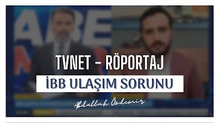 Abdullah Özdemir  İBB Ulaşım Sorunu TVNET Röportaj [upl. by Hill]