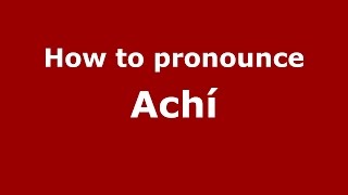 How to pronounce Achí Colombian SpanishColombia  PronounceNamescom [upl. by Taub566]