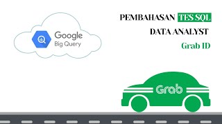 Grab SQL Test Data Analyst  Pembahasan menggunakan Google BigQuery [upl. by Dzoba]