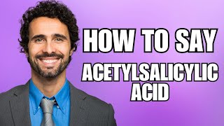 How To Pronounce Acetylsalicylic Acid Correctly [upl. by Champ]