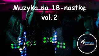 MIX OSIEMNASTKA  MUZYKA NA OSIEMNASTKÄ 18 URODZINY PRZEBOJE NA IMPREZÄ  VIXA 18NASTKA 20232024 [upl. by Earlie]