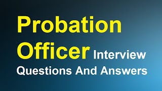 Probation Officer Interview Questions And Answers [upl. by Zabrina]