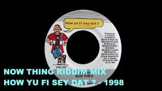 RIDDIM MIX 59 – NOW THING – HOW YU FI SEY DAT [upl. by Yoshi]