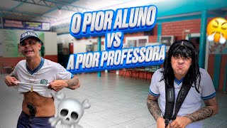 O PIOR ALUNO X A PIOR PROFESSORA [upl. by Atinihs]