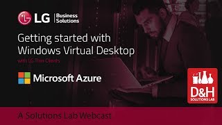 Getting started with Windows Virtual Desktop with LG Thin Clients  A Solutions Lab Webcast [upl. by Ellenaj573]