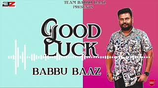 Good Luck  Babbu Baaz  Latest Punjabi Official Audio Song 2024 [upl. by Jeffries710]