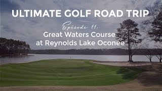 Ultimate Golf Road Trip  Episode 11 Great Waters Course at Reynolds Lake Oconee [upl. by Manchester]