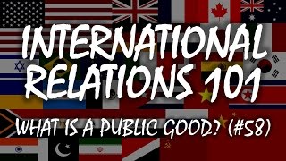 International Relations 101 58 What Is a Public Good [upl. by Jotham]