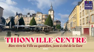 THIONVILLE CENTREVILLE  Bien vivre la Ville au quotidien juste à côté de la gare [upl. by Yankee]