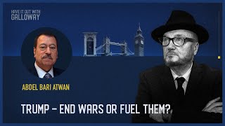 Have It Out With Galloway Episode 30 Trump – End Wars or Fuel Them [upl. by Hecklau369]