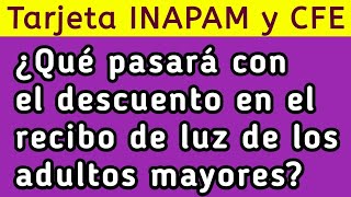 Tarjeta INAPAM y CFE ¿Qué pasará con el descuento en el recibo de luz de los adultos mayores [upl. by Reyna937]