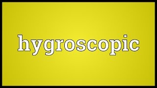 Hygroscopic Meaning [upl. by Fahy251]