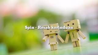 Spin  Resah kerinduan lirik [upl. by Aiam]