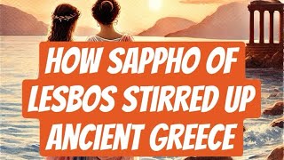 How Sappho of Lesbos stirred up Ancient Greece [upl. by Enomis]