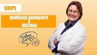 Gripe Remédios Bronquite X Vacinas  Dra Ana Escobar [upl. by Sivram]